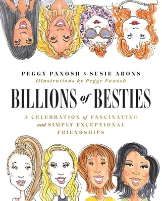 Billions of Besties: A Celebration of Fascinating and Simply Exceptional Friendships by Panosh, Peggy