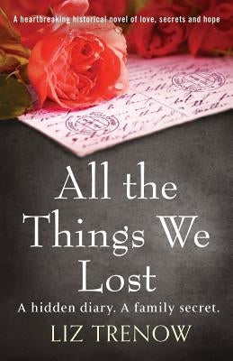 All the Things We Lost: A Heartbreaking Historical Novel of Love, Secrets and Hope by Trenow, Liz