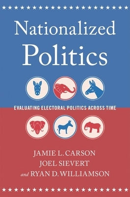 Nationalized Politics: Evaluating Electoral Politics Across Time Paperback Oxford University Press, USA
