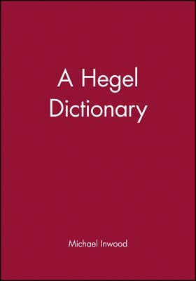 A Hegel Dictionary by Inwood, Michael