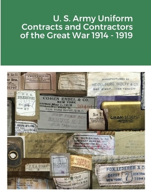 U. S. Army Uniform Contracts and Contractors of the Great War 1914 - 1919 by Lemons, Charles