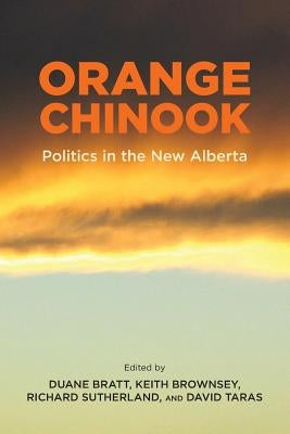 Orange Chinook: Politics in the New Alberta Paperback University of Calgary Press
