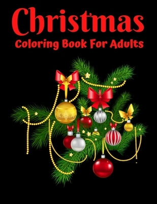 Christmas Coloring Book For Adults: New and Expanded Editions, Ornaments, Christmas Trees, Wreaths, and More! Paperback Independently Published