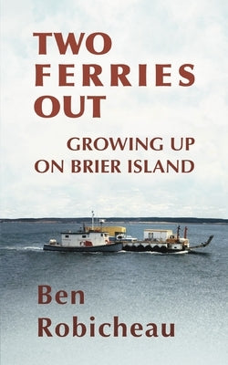 Two Ferries Out: Growing up on Brier Island by Robicheau, Ben