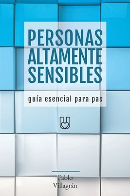 PERSONAS ALTAMENTE SENSIBLES [Guía esencial para PAS] by Villagrán, Pablo