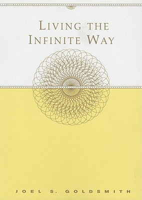 Living the Infinite Way by Goldsmith, Joel S.