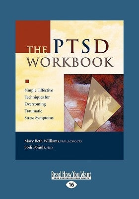 The Ptsd Workbook: Simple, Effective Techniques for Overcoming Traumatic Stress Symptoms (Easyread Large Edition) by Williams, Mary Beth