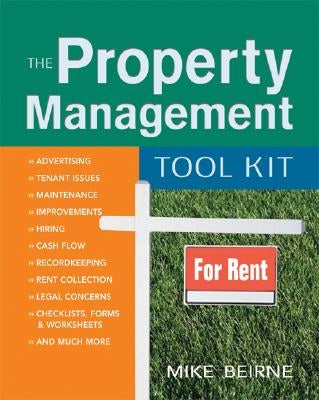 The Property Management Tool Kit: 100 Tips and Techniques for Getting the Job Done Right by Beirne, Mike