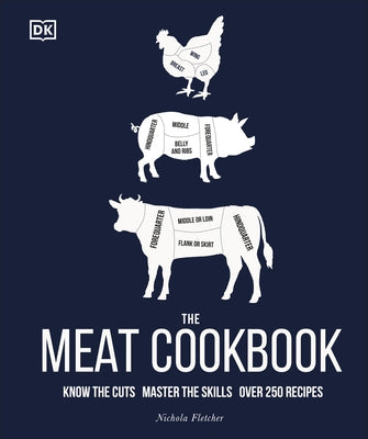 The Meat Cookbook: Know the Cuts, Master the Skills, Over 250 Recipes by Fletcher, Nichola