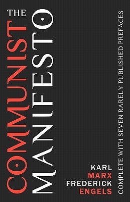 The Communist Manifesto: Complete With Seven Rarely Published Prefaces by Engels, Frederick