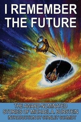 I Remember the Future: The Award-Nominated Stories of Michael A. Burstein Paperback Fantastic Books
