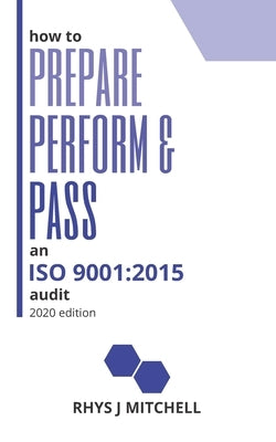 How to Prepare, Perform, and Pass an ISO 9001: 2015 Audit: 2020 Edition Paperback Independently Published