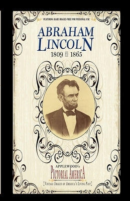 Abraham Lincoln (PIC Am-Old): Vintage Images of America's Living Past by Books, Applewood