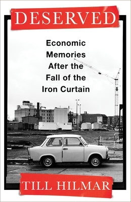 Deserved: Economic Memories After the Fall of the Iron Curtain Paperback Columbia University Press