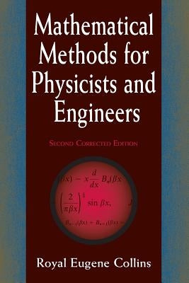 Mathematical Methods for Physicists and Engineers: Second Corrected Edition by Collins, Royal Eugene