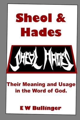 Sheol and Hades: Their Meaning and Usage in the Word of God Paperback Open Bible Trust