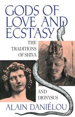 Gods of Love and Ecstasy: The Traditions of Shiva and Dionysus by Daniélou, Alain