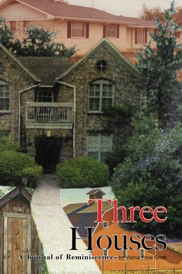 Three Houses/Hou3zez: A Journal of Reminiscences by Smith, Velma Price