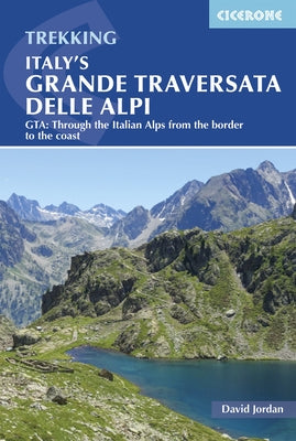 Italy's Grande Traversata Delle Alpi: Gta: Through the Italian Alps from the Border to the Coast Paperback Cicerone Press