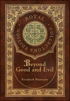 Beyond Good and Evil (Royal Collector's Edition) (Case Laminate Hardcover with Jacket) by Nietzsche, Friedrich