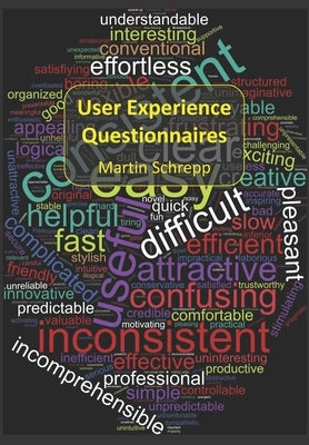 User Experience Questionnaires: How to use questionnaires to measure the user experience of your products? by Schrepp, Martin