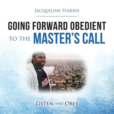 Paperback book titled "Going Forward Obedient to the Master's Call: Listen and Obey" by WestBow Press with a plain cover design.