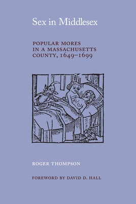 Sex in Middlesex: Popular Mores in a Massachusetts County, 1649-1699 Paperback University of Massachusetts Press