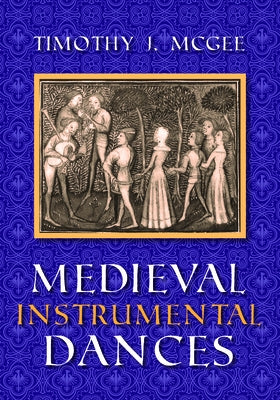 Medieval Instrumental Dances by McGee, Timothy J.