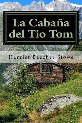 La Cabaña del Tio Tom (Spanish) Edition by Stowe, Harriet Beecher