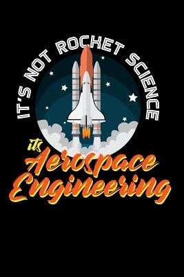 It's Not Rocket Science It's Aerospace Engineering: 120 Pages I 6x9 I Graph Paper 4x4 I Funny Science, Space & Galaxy Gift I Moon & Planet Paperback Independently Published