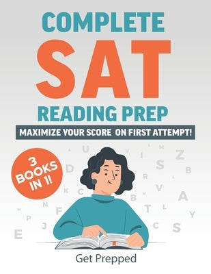 Complete SAT Reading Prep: 3 Books in 1: Maximize Your Score on First Attempt! by Publishing, Getprepped