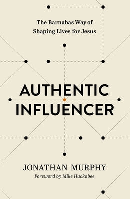 Authentic Influencer: The Barnabas Way of Shaping Lives for Jesus Paperback Thomas Nelson