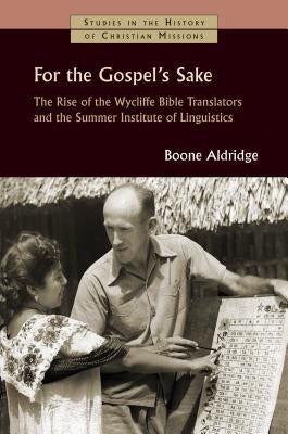 For the Gospel's Sake: The Rise of the Wycliffe Bible Translators and the Summer Institute of Linguistics Paperback William B. Eerdmans Publishing Company