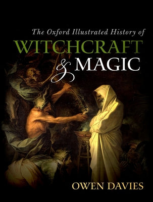 The Oxford Illustrated History of Witchcraft and Magic by Davies, Owen