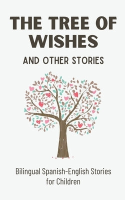 The Tree of Wishes and Other Stories: Bilingual Spanish-English Stories for Children by Books, Coledown Bilingual