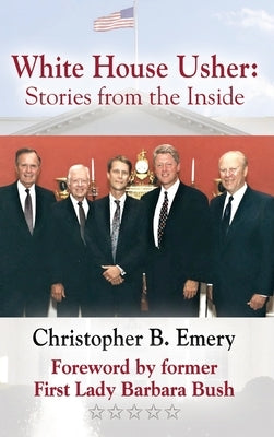 White House Usher: Stories from the Inside by Emery, Christopher B.