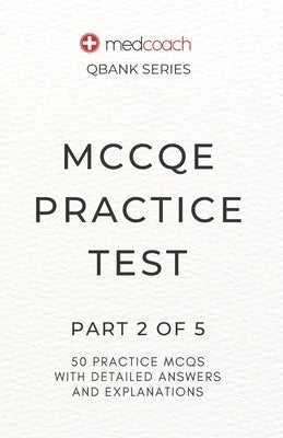 MCCQE Practice Test: Part 2 of 5 by Inc, Medcoach