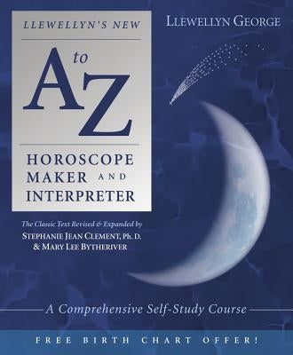 Llewellyn's New A to Z Horoscope Maker and Interpreter: A Comprehensive Self-Study Course by George, Llewellyn