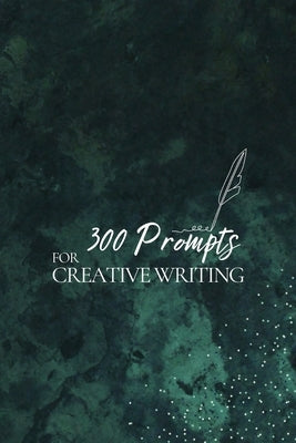 300 Prompts for Creative Writing by Publishing, Journey Together Publishing
