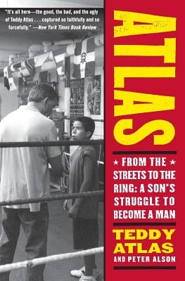 Atlas: From the Streets to the Ring: A Son's Struggle to Become a Man by Atlas, Teddy