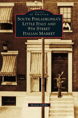 South Philadelphia's Little Italy and 9th Street Italian Market by Dipilla, Michael