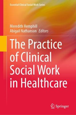 The Practice of Clinical Social Work in Healthcare by Hemphill, Meredith