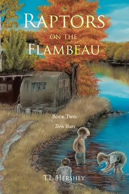 Raptors on the Flambeau: Book Two: Teen Years by Hershey, T. L.