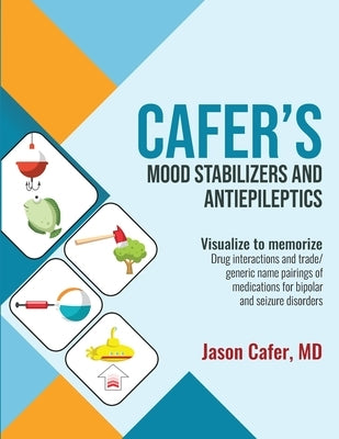 Cafer's Mood Stabilizers and Antiepileptics: Drug Interactions and Trade/generic Name Pairings of Medications for Bipolar and Seizure Disorders Paperback Cafermed LLC