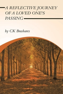 A Reflective Journey of a Loved One's Passing by Brashares, Ck