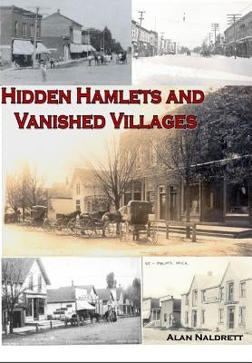 Michigan's Hidden Hamlets and Vanished Villages Paperback Independently Published