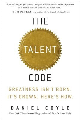 The Talent Code: Greatness Isn't Born. It's Grown. Here's How. by Coyle, Daniel