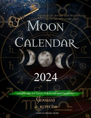 Moon Calendar 2024: Astrological Calendar with Moon Phases day by day with Zodiac Signs, suitable also for Green Witchcraft and Gardeners by Da Rupecisa, Giovanni