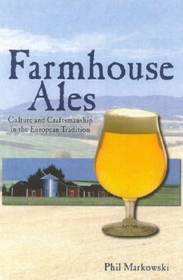 Farmhouse Ales: Culture and Craftsmanship in the European Tradition Paperback Brewers Publications