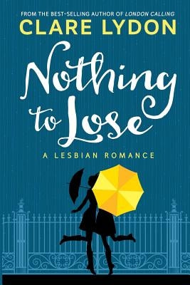 Nothing To Lose: A Lesbian Romance by Lydon, Clare